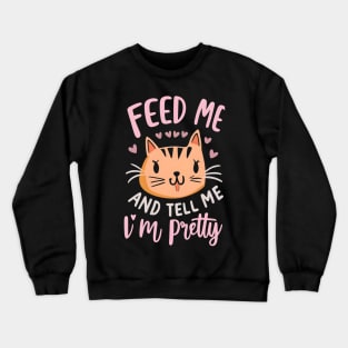 Feed me and tell me i'm pretty Crewneck Sweatshirt